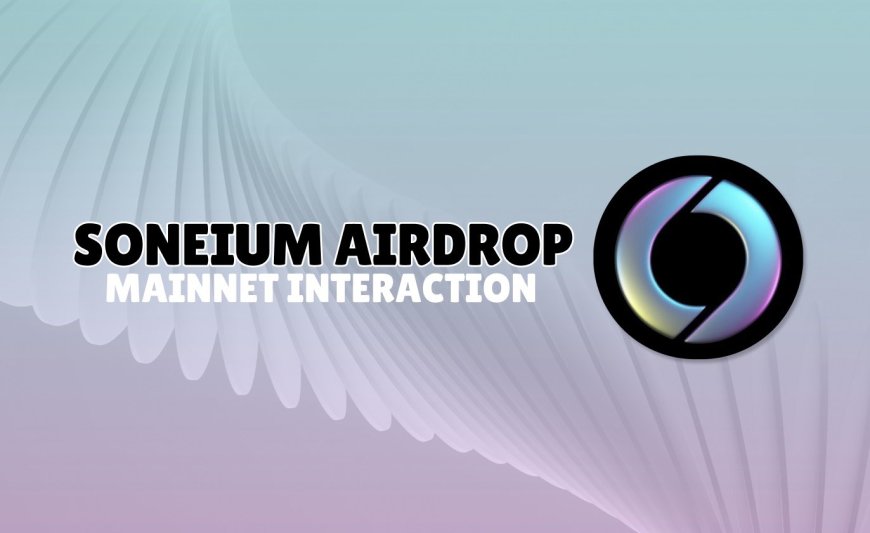 Soneium Mainnet Airdrop Incoming? Get Ready for the Opportunity!